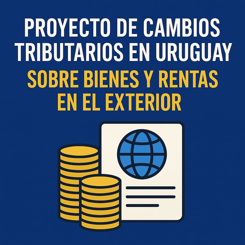 Uruguay quiere gravar tus rentas del exterior: qué cambió